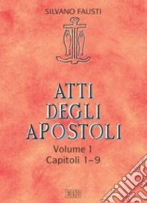 Atti degli Apostoli. Vol. 1: Capitoli 1-9 libro di Fausti Silvano; Bertagna Guido