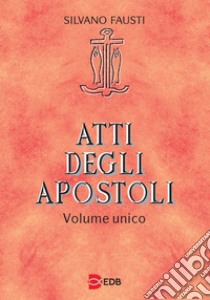 Atti degli apostoli. Volume unico libro di Fausti Silvano; Bertagna Guido; Trotta Giuseppe