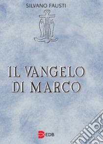 Il Vangelo di Marco libro di Fausti Silvano; Cairo G. (cur.)