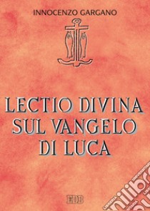Lectio divina su il Vangelo di Luca libro di Gargano Guido Innocenzo