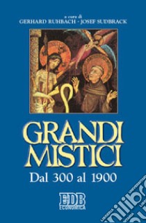 Grandi mistici. Dal 300 al 1900 libro di Ruhbach G. (cur.); Sudbrack J. (cur.)