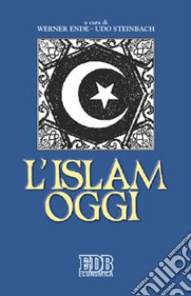 L'Islam oggi libro di Ende W. (cur.); Steinbach U. (cur.)