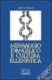 Messaggio evangelico e cultura ellenistica libro di Daniélou Jean; Turchetti S. (cur.)