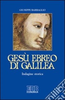 Gesù ebreo di Galilea. Indagine storica libro di Barbaglio Giuseppe