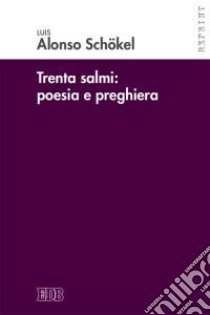 Trenta Salmi: poesia e preghiera libro di Schökel Luis Alonso