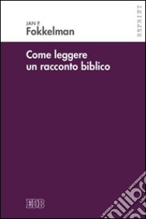 Come leggere un racconto biblico libro di Fokkelman Jan P.; Mela R. (cur.)