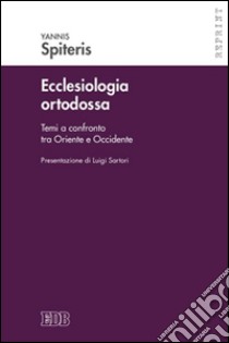 Ecclesiologia ortodossa. Temi a confronto tra Oriente e Occidente libro di Spiteris Yannis