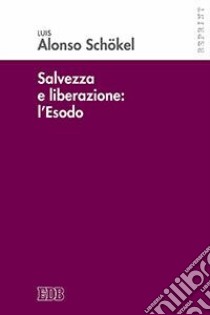 Salvezza e liberazione: l'Esodo libro di Schökel Luis Alonso