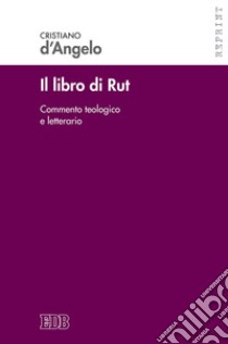 Il libro di Rut. Commento teologico e letterario. Nuova ediz. libro di D'Angelo Cristiano