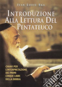 Introduzione alla lettura del Pentateuco. Chiavi per l'interpretazione dei primi cinque libri della Bibbia libro di Ska Jean-Louis