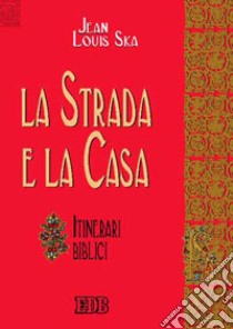 La strada e la casa. Itinerari biblici libro di Ska Jean-Louis