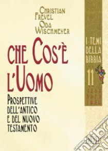 Che cos'è l'uomo. Prospettive dell'Antico e del Nuovo Testamento libro di Frevel Christian; Wischmeyer Oda