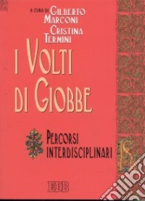 I volti di Giobbe. Percorsi interdisciplinari libro di Marconi G. (cur.); Termini C. (cur.)