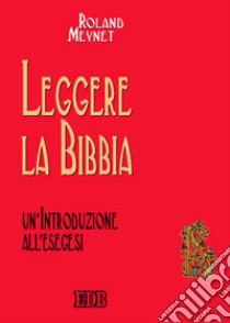 Leggere la Bibbia. Un'introduzione all'esegesi libro di Meynet Roland