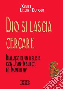 Dio si lascia cercare. Dialogo di un biblista con Jean-Maurice de Montremy libro di Léon Dufour Xavier; Montremy Jean-Maurice de