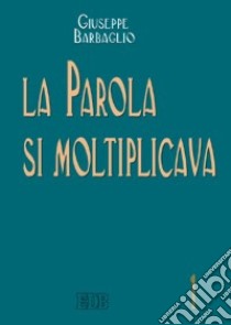 La Parola si moltiplicava libro di Barbaglio Giuseppe