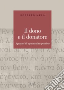 Il Dono e il donatore. Appunti di spiritualità paolina libro di Mela Roberto