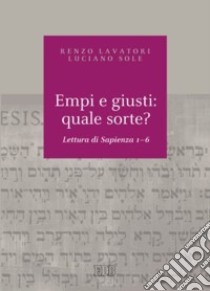 Empi e giusti: quale sorte? Lettura di Sapienza 1-6 libro di Lavatori Renzo; Sole Luciano