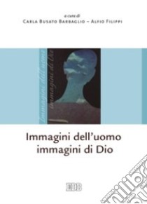 Immagini dell'uomo immagini di Dio libro di Busato Barbaglio C. (cur.); Filippi A. (cur.)