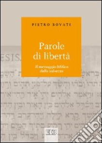 Parole di libertà. Il messaggio biblico della salvezza libro di Bovati Pietro