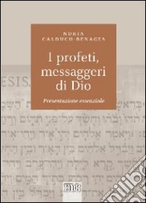 I profeti, messaggeri di Dio. Presentazione essenziale libro di Calduch-Benages Nuria