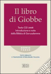 Il libro di Giobbe. Introduzione e note dalla Bibbia di Gerusalemme. Testo CEI 2008. Versione interlineare in italiano libro di Reggi R. (cur.)