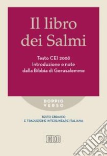 Il libro dei Salmi. Testo CEI 2008. Introduzione e note dalla Bibbia di Gerusalemme. Versione interlineare in italiano libro di Reggi R. (cur.)