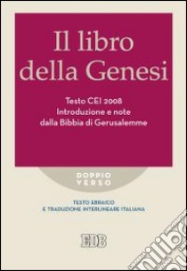 Il libro della Genesi. Testo CEI 2008. Introduzione e note dalla Bibbia di Gerusalemme. Versione interlineare in italiano libro di Reggi R. (cur.)