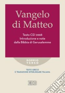 Vangelo di Matteo. Testo CEI 2008. Introduzione e note dalla Bibbia di Gerusalemme. Versione interlineare in italiano libro di Reggi R. (cur.)