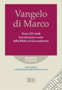 Vangelo di Marco. Testo CEI. Introduzione e note dalla Bibbia di Gerusalemme. Testo greco e traduzione interlineare in italiano libro di Reggi R. (cur.)