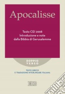 Apocalisse. Testo CEI 2008. Introduzione e note dalla Bibbia di Gerusalemme. Testo greco e traduzione interlineare in italiano libro di Reggi R. (cur.)