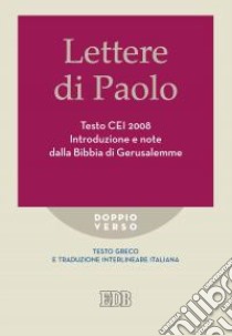 Lettere di Paolo. Testo CEI 2008. Introduzione e note dalla Bibbia di Gerusalemme. Versione interlineare in italiano libro di Reggi R. (cur.)