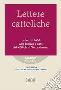 Lettere cattoliche. Testo CEI. Introduzione e note dalla Bibbia di Gerusalemme. Testo greco e traduzione interlineare in italiano libro di Reggi R. (cur.)