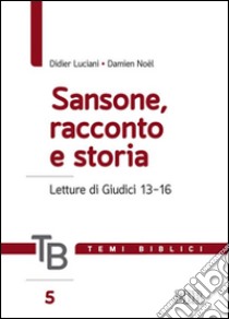 Temi biblici. Vol. 5: Sansone, racconto e storia. Letture di Giudici 13-16 libro di Luciani Didier; Noël Damien; Pusci L. (cur.); Filippi A. (cur.)