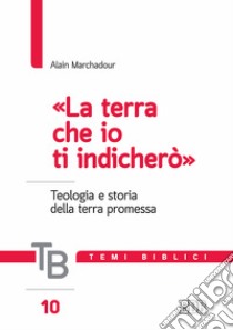 Temi biblici. Vol. 10: La «terra che io ti indicherò». Teologia e storia della terra promessa libro di Marchadour Alain; Filippi A. (cur.)