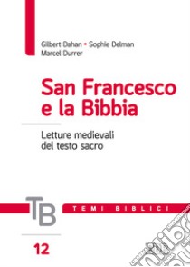 San Francesco e la Bibbia. Letture medievali del testo sacro libro di Dahan Gilbert; Delman Sophie; Durrer Marcel