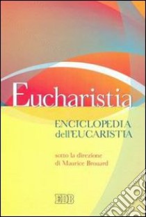 Eucharistia. Enciclopedia dell'eucaristia libro di Brouard M. (cur.)