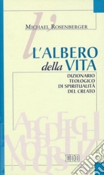 L'albero della vita. Dizionario teologico di spiritualità del creato libro di Rosenberger Michael