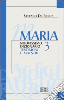 Maria. Nuovissimo dizionario. Vol. 3: Testimoni e maestri libro di De Fiores Stefano