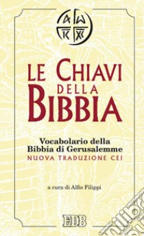 Le chiavi della Bibbia. Vocabolario della Bibbia di Gerusalemme libro di Filippi A. (cur.)