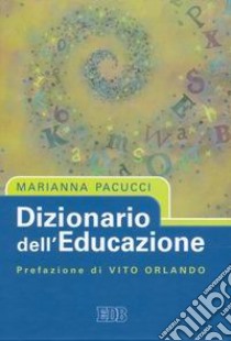 Dizionario dell'educazione libro di Pacucci Marianna