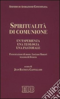 Spiritualità di comunione. Un'esperienza, una teologia, una pastorale libro