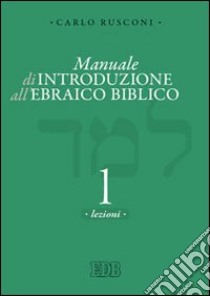 Manuale di introduzione all'ebraico biblico. Vol. 1: Grammatica e morfologia libro di Rusconi Carlo