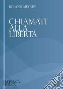 Chiamati alla libertà libro di Meynet Roland