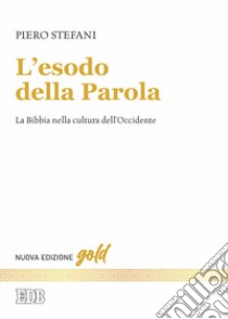 L'esodo della parola. La Bibbia nella cultura dell'Occidente. Nuova ediz. libro di Stefani Piero