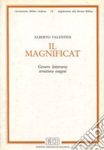 Il Magnificat. Genere letterario. Struttura. Esegesi libro di Valentini Alberto
