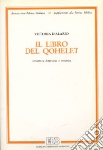 Il libro del Qohelet. Struttura letteraria e retorica libro di D'Alario Vittoria