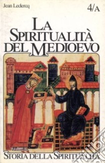 La spiritualità del Medioevo. VI-XII secolo: da s. Gregorio a s. Bernardo libro di Leclercq Jean