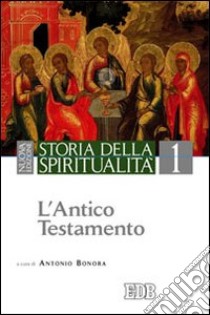 Storia della spiritualità. Vol. 1: L'Antico Testamento libro di Bonora A. (cur.)