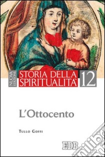 Storia della spiritualità. Vol. 12: L'Ottocento libro di Goffi Tullo